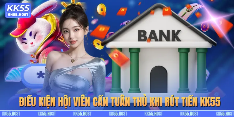 Điều kiện hội viên cần tuân thủ khi rút tiền KK55