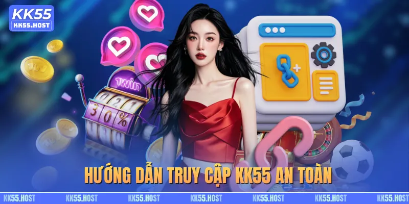 Hướng dẫn truy cập KK55 an toàn cho người chơi