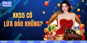 KK55 có lừa đảo không