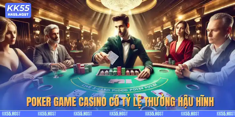 Poker game casino có tỷ lệ thưởng hậu hĩnh