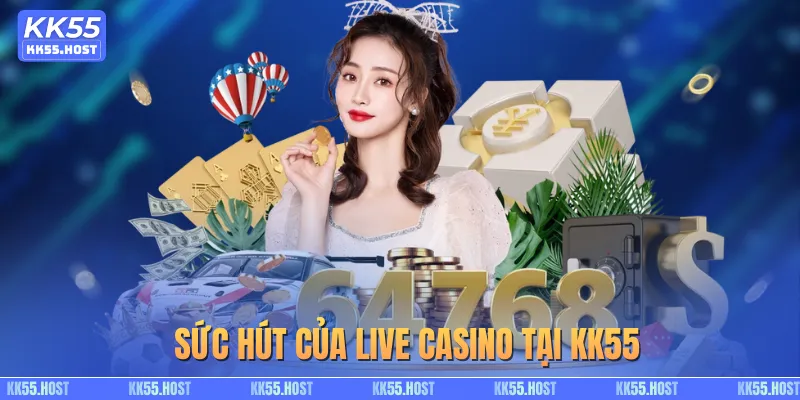 Sức hút của live casino tại KK55