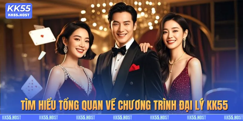 Tìm hiểu tổng quan về chương trình đại lý KK55